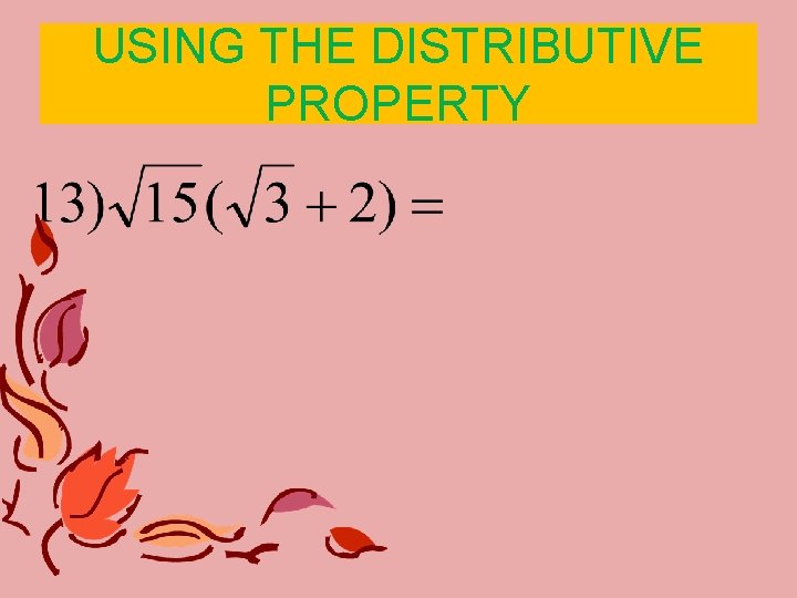 USING THE DISTRIBUTIVE PROPERTY USING THE DISTRIBUTIVE PROPERTY