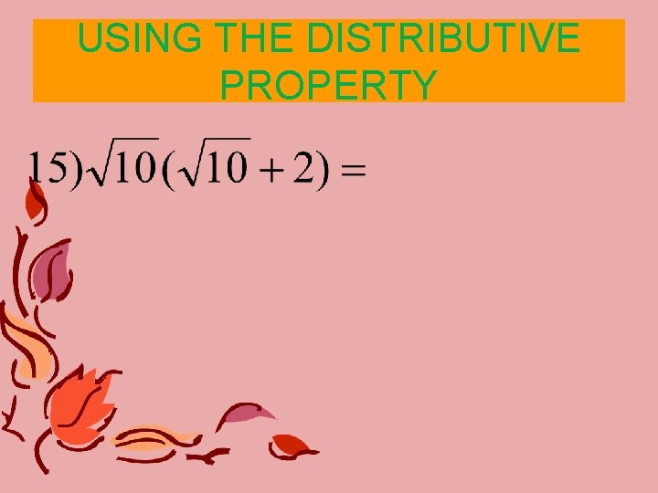 USING THE DISTRIBUTIVE PROPERTY USING THE DISTRIBUTIVE PROPERTY