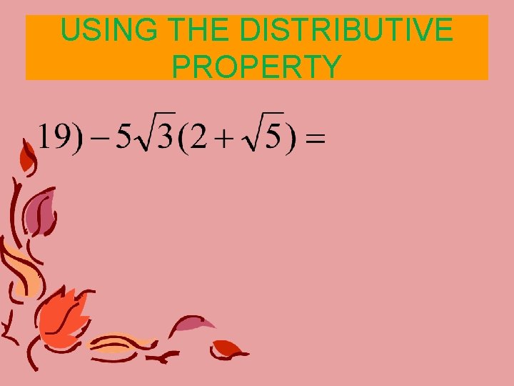 USING THE DISTRIBUTIVE PROPERTY USING THE DISTRIBUTIVE PROPERTY