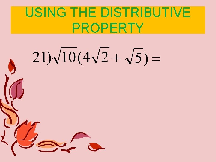 USING THE DISTRIBUTIVE PROPERTY USING THE DISTRIBUTIVE PROPERTY
