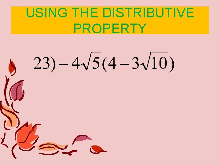 USING THE DISTRIBUTIVE PROPERTY USING THE DISTRIBUTIVE PROPERTY