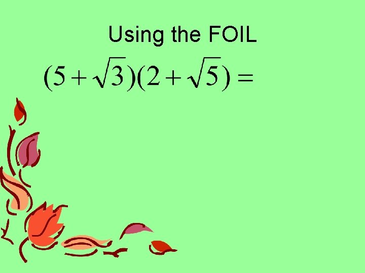 Using the FOIL Using the FOIL