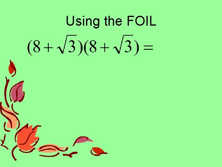 Using the FOIL Using the FOIL