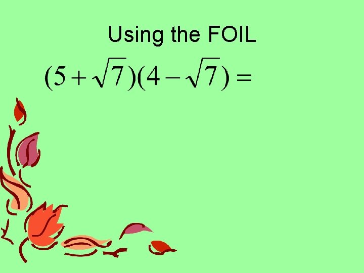 Using the FOIL Using the FOIL
