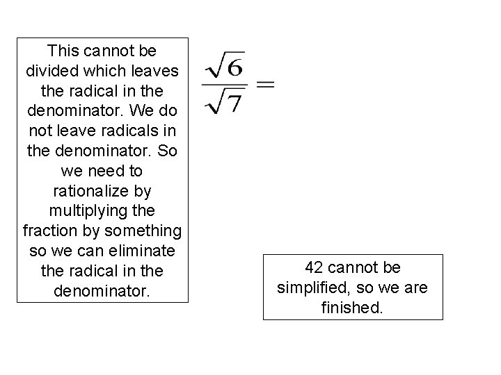 This cannot be divided which leaves the radical in the denominator. We do not This cannot be divided which leaves the radical in the denominator. We do not