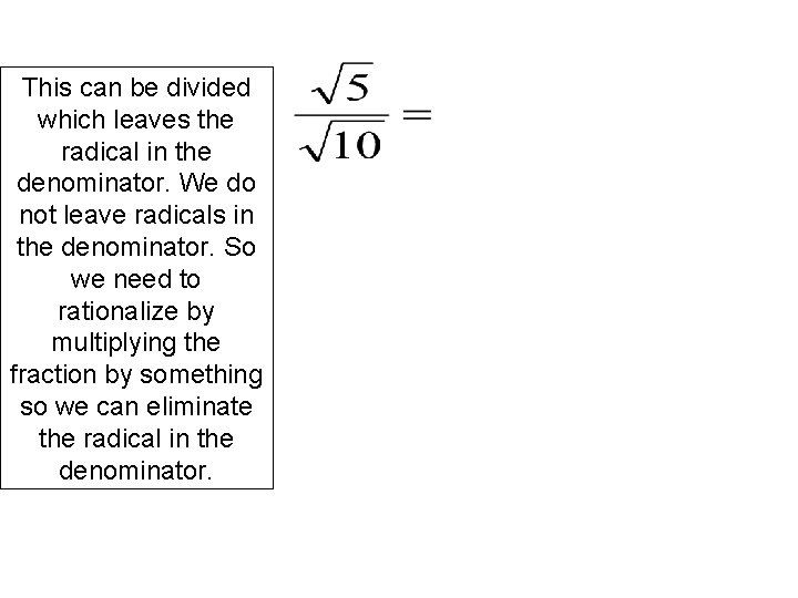 This can be divided which leaves the radical in the denominator. We do not This can be divided which leaves the radical in the denominator. We do not