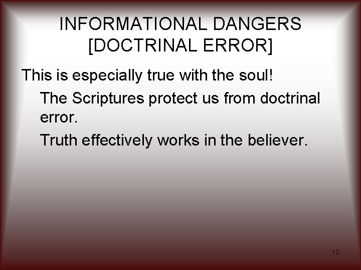INFORMATIONAL DANGERS [DOCTRINAL ERROR] This is especially true with the soul! The Scriptures protect