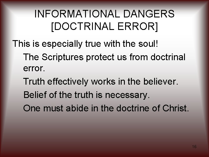 INFORMATIONAL DANGERS [DOCTRINAL ERROR] This is especially true with the soul! The Scriptures protect