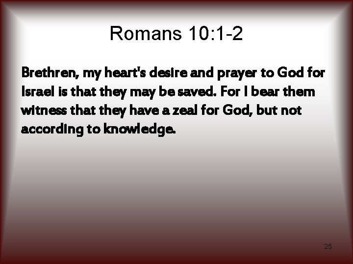 Romans 10: 1 -2 Brethren, my heart's desire and prayer to God for Israel