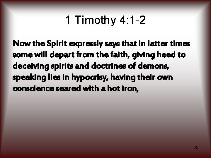 1 Timothy 4: 1 -2 Now the Spirit expressly says that in latter times