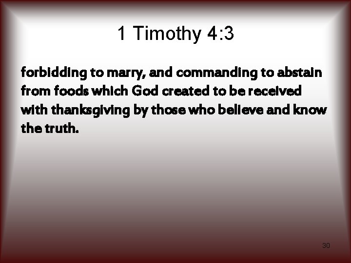 1 Timothy 4: 3 forbidding to marry, and commanding to abstain from foods which