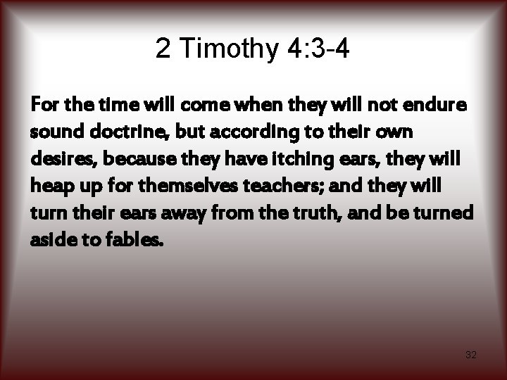 2 Timothy 4: 3 -4 For the time will come when they will not
