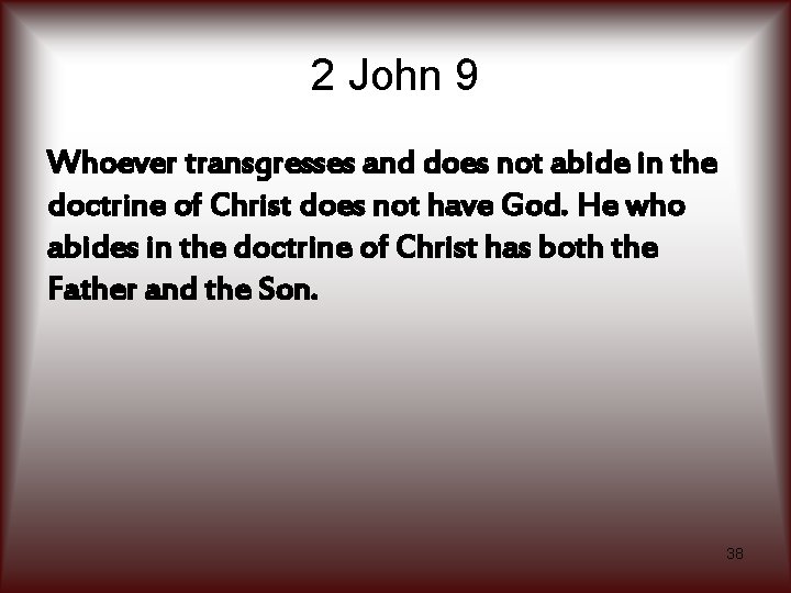 2 John 9 Whoever transgresses and does not abide in the doctrine of Christ