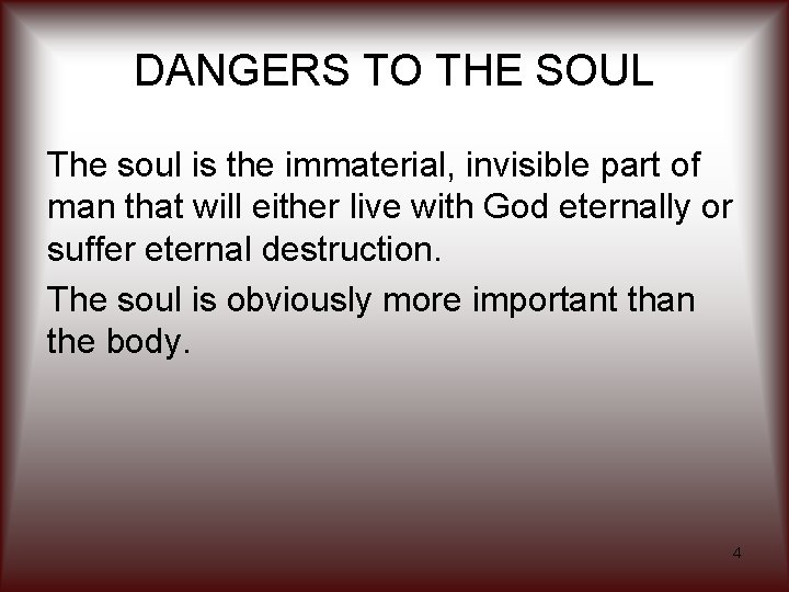 DANGERS TO THE SOUL The soul is the immaterial, invisible part of man that