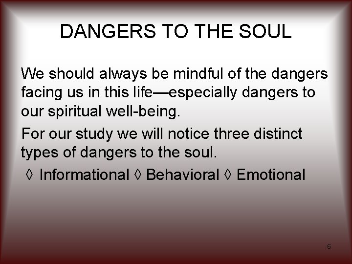 DANGERS TO THE SOUL We should always be mindful of the dangers facing us