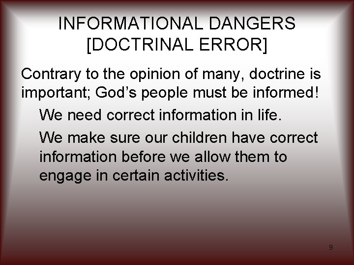 INFORMATIONAL DANGERS [DOCTRINAL ERROR] Contrary to the opinion of many, doctrine is important; God’s