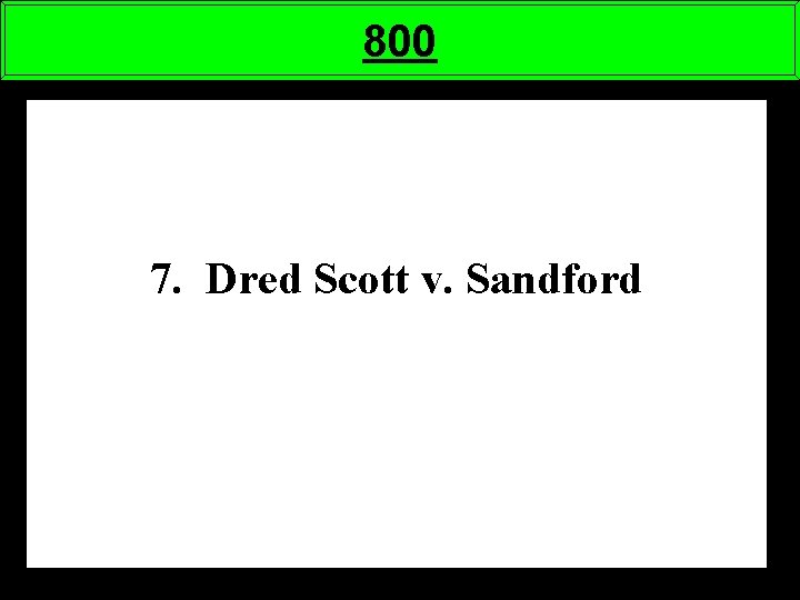 800 7. Dred Scott v. Sandford 