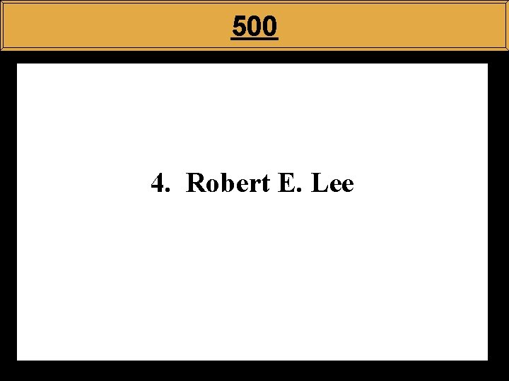 500 4. Robert E. Lee 