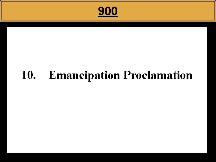 900 10. Emancipation Proclamation 