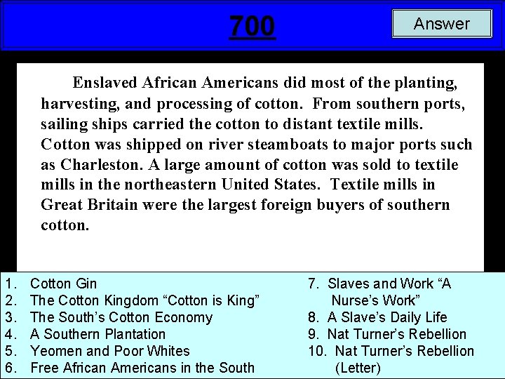 700 Answer Enslaved African Americans did most of the planting, harvesting, and processing of