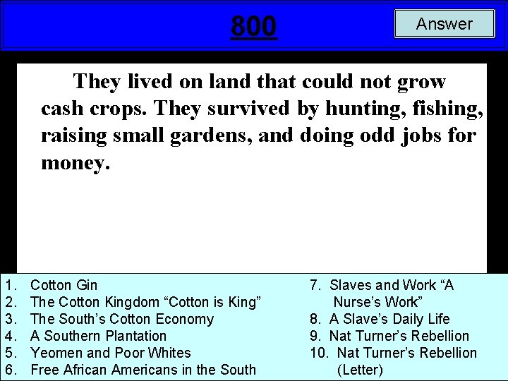 800 Answer They lived on land that could not grow cash crops. They survived