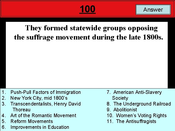 100 Answer They formed statewide groups opposing the suffrage movement during the late 1800