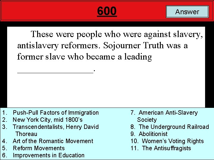 600 Answer These were people who were against slavery, antislavery reformers. Sojourner Truth was