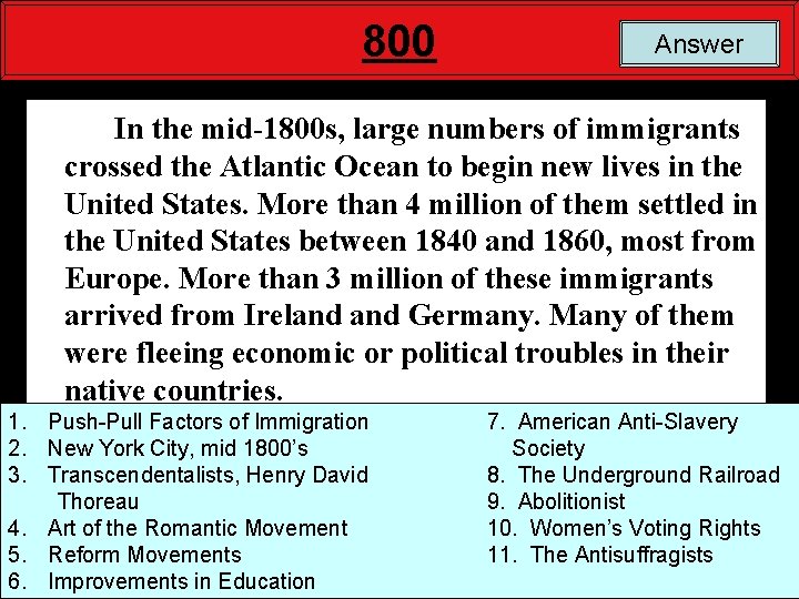 800 Answer In the mid-1800 s, large numbers of immigrants crossed the Atlantic Ocean