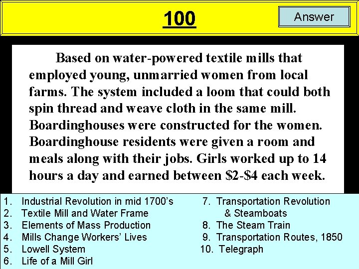 100 Answer Based on water-powered textile mills that employed young, unmarried women from local