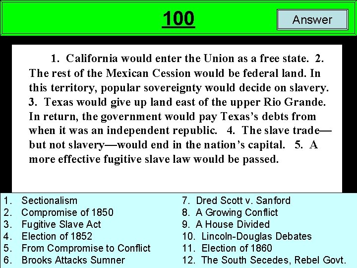 100 Answer 1. California would enter the Union as a free state. 2. The