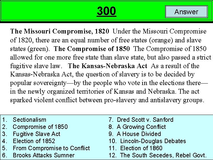 300 Answer The Missouri Compromise, 1820 Under the Missouri Compromise of 1820, there an