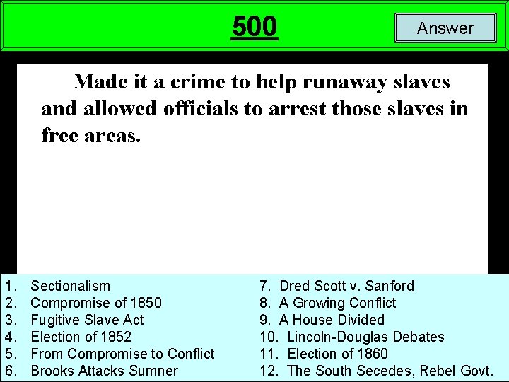 500 Answer Made it a crime to help runaway slaves and allowed officials to
