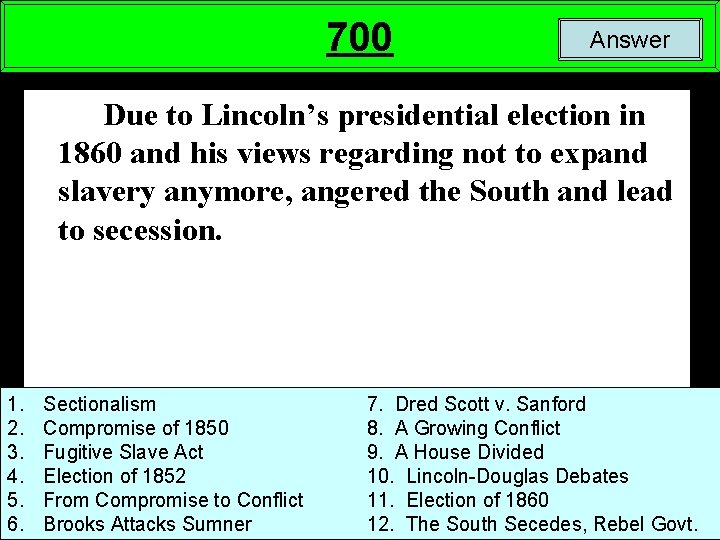 700 Answer Due to Lincoln’s presidential election in 1860 and his views regarding not