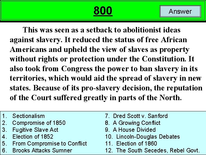 800 Answer This was seen as a setback to abolitionist ideas against slavery. It