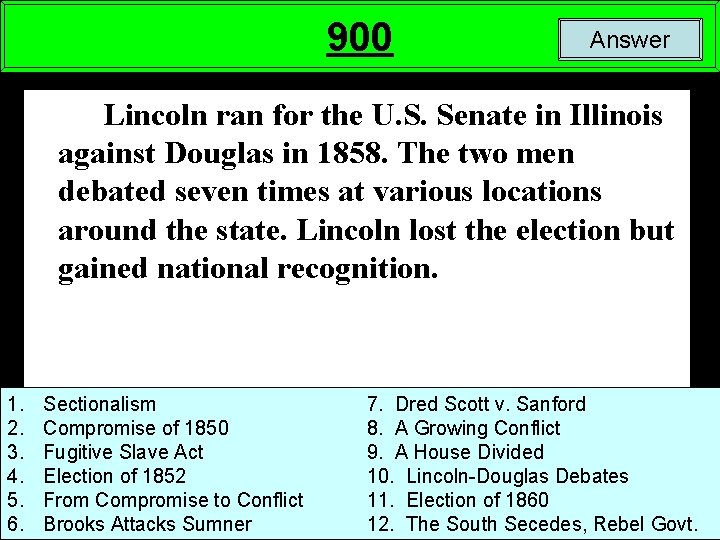 900 Answer Lincoln ran for the U. S. Senate in Illinois against Douglas in