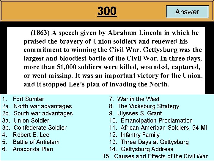 300 Answer (1863) A speech given by Abraham Lincoln in which he praised the