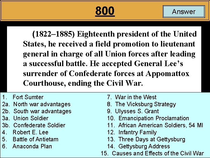 800 Answer (1822– 1885) Eighteenth president of the United States, he received a field