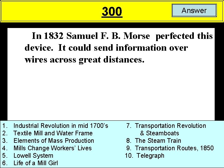 300 Answer In 1832 Samuel F. B. Morse perfected this device. It could send