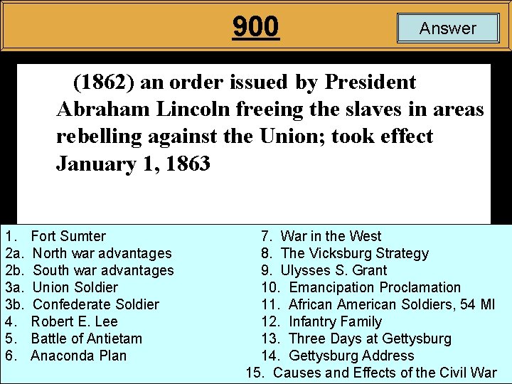 900 Answer (1862) an order issued by President Abraham Lincoln freeing the slaves in