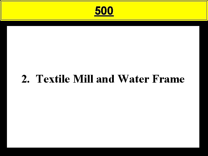 500 2. Textile Mill and Water Frame 