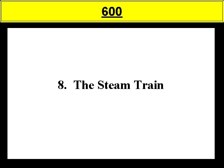 600 8. The Steam Train 