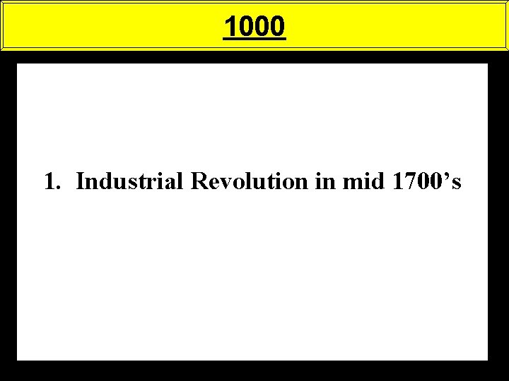 1000 1. Industrial Revolution in mid 1700’s 