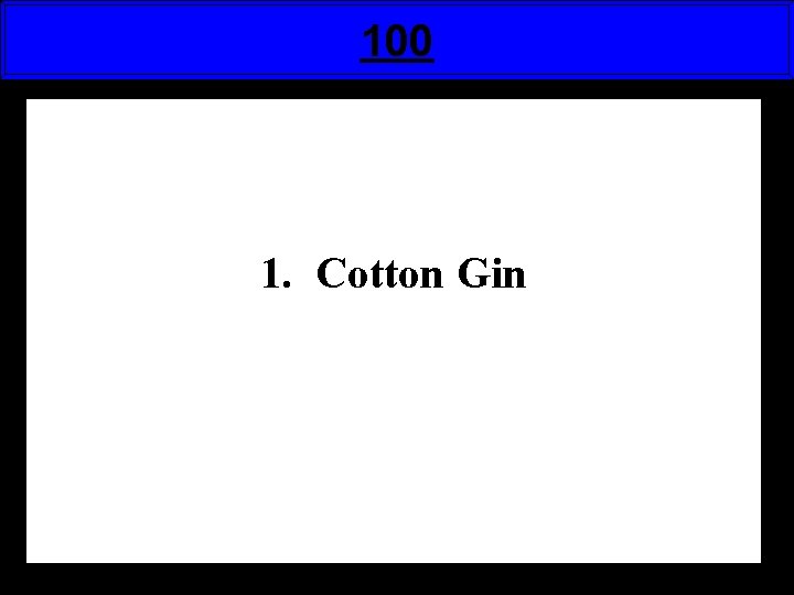 100 1. Cotton Gin 