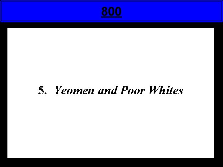 800 5. Yeomen and Poor Whites 