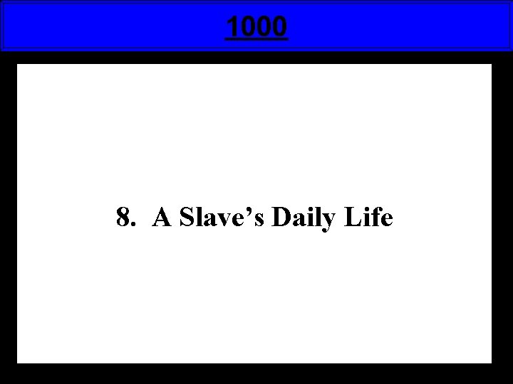 1000 8. A Slave’s Daily Life 