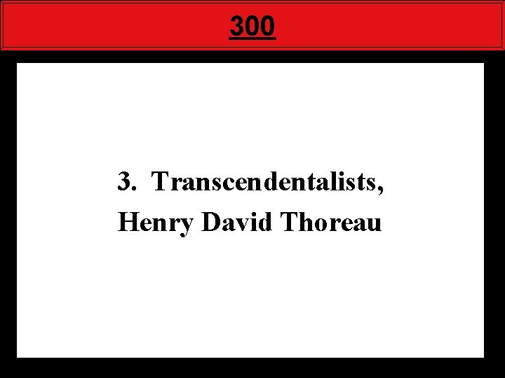 300 3. Transcendentalists, Henry David Thoreau 