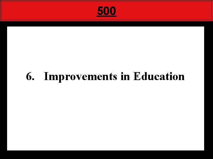 500 6. Improvements in Education 