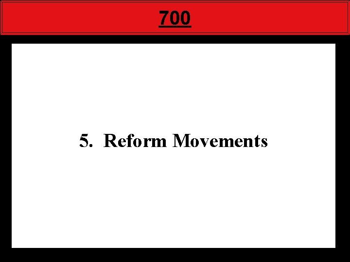 700 5. Reform Movements 