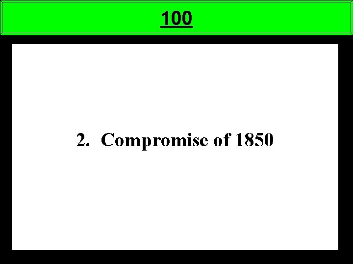 100 2. Compromise of 1850 