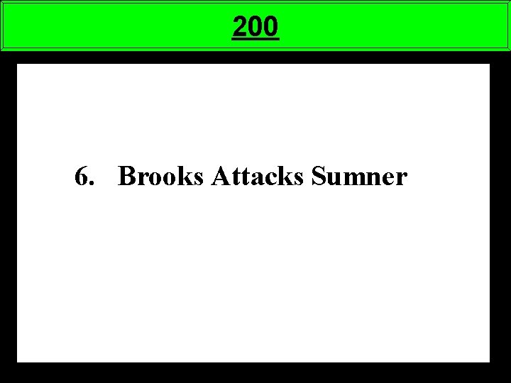 200 6. Brooks Attacks Sumner 